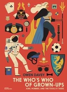 THE WHO'S WHO OF GROWN-UPS : JOBS, HOBBIES AND THE TOOLS IT TAKES | 9783899551495 | OWEN DAVEY 