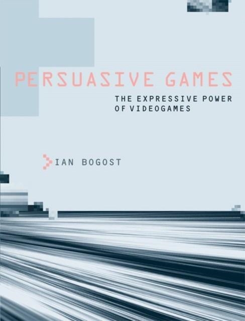 PERSUASIVE GAMES : THE EXPRESSIVE POWER OF VIDEOGAMES | 9780262514880 | IAN BOGOST