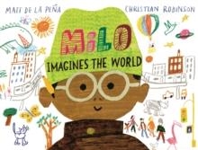MILO IMAGINES THE WORLD | 9781529066326 | MATT DE LA PEÑA