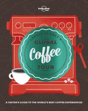 LONELY PLANET'S GLOBAL COFFEE TOUR 1 | 9781787013599