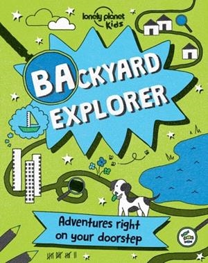 BACKYARD EXPLORER 1 | 9781786573186 | LONELY PLANET KIDS