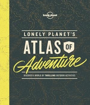 LONELY PLANET'S ATLAS OF ADVENTURE 1 | 9781786577597 | LONELY PLANET