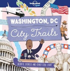 CITY TRAILS - WASHINGTON DC 1 | 9781786577276 | LONELY PLANET KIDS