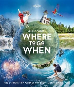LONELY PLANET'S WHERE TO GO WHEN | 9781786571939