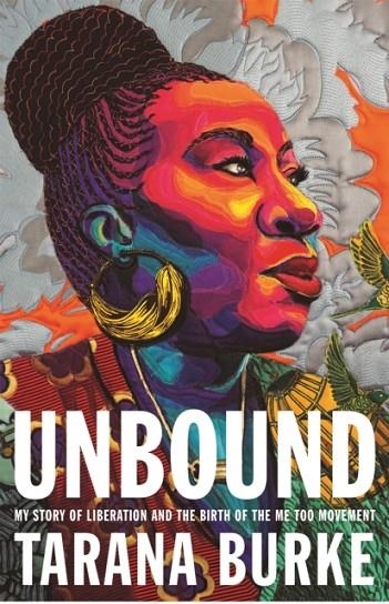 UNBOUND : MY STORY OF LIBERATION AND THE BIRTH OF THE ME TOO MOVEMENT | 9781472292353 | TARANA BURKE