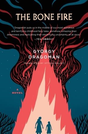 THE BONE FIRE | 9780544527201 | GYORGY DRAGOMAN