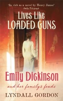 LIVES LIKE LOADED GUNS : EMILY DICKINSON AND HER FAMILY'S FEUDS | 9781844084548 | LYNDALL GORDON 