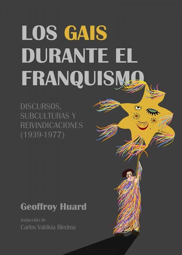 LOS GAIS DURANTE EL FRANQUISMO. DISCURSOS, SUBCULTURAS Y REIVINDICACIONES (1939-1977) | 9788418501173 | GEOFFROY HUARD