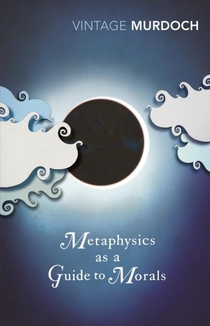 METAPHYSICS AS A GUIDE TO MORALS | 9780099433552 | IRIS MURDOCH