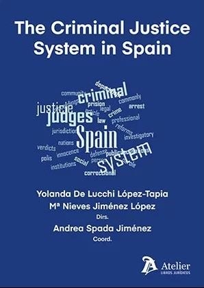 THE CRIMINAL JUSTICE SYSTEM IN SPAIN | 9788418244988 | NIVES JIMÉNES LÓPEZ, YOLANDA DE LUCHI LÓPEZ TAPIA, ANDREA SPADA JIMÉNEZ