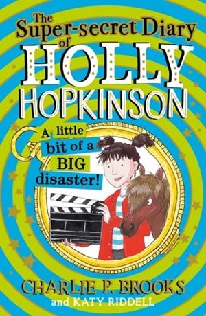 THE SUPER-SECRET DIARY OF HOLLY HOPKINSON 02: A LITTLE BIT OF A BIG DISASTER | 9780008328153 | CHARLIE P BROOKS