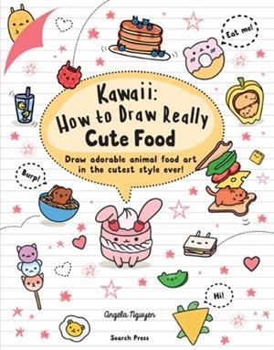 KAWAII HOW TO DRAW REALLY CUTE FOOD | 9781782218081 | ANGELA NGUYEN