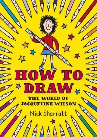 HOW TO DRAW: THE WORLD OF JACQUELINE WILSON | 9780857534729 | NICK SHARRATT 