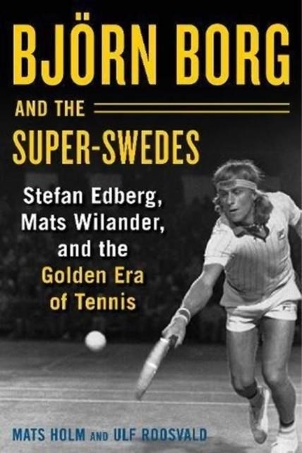 BJORN BORG & THE SUPER SWEDES | 9781510733633 | MATS HOLM, ULF ROOSVALD
