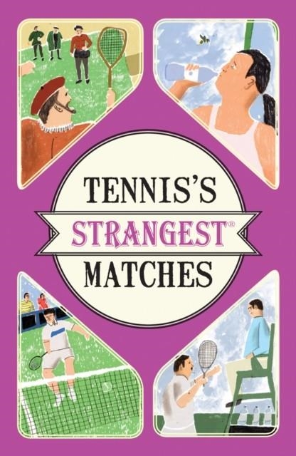 TENNIS'S STRANGEST MATCHES : EXTRAORDINARY BUT TRUE STORIES FROM OVER FIVE CENTURIES OF TENNIS | 9781910232958 | PETER SEDDON
