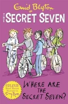 SECRET SEVEN COLOUR SHORT STORIES 04: WHERE ARE THE SECRET SEVEN? | 9781444927689 | ENID BLYTON