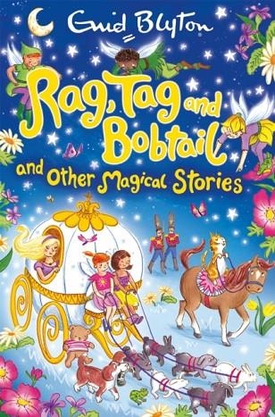 RAG, TAG AND BOBTAIL AND OTHER MAGICAL STORIES | 9781509810840 | ENID BLYTON