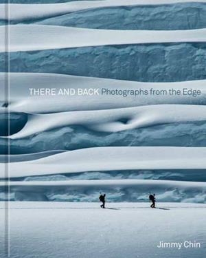 THERE AND BACK : PHOTOGRAPHS FROM THE EDGE | 9781984859501 | JIMMY CHIN 