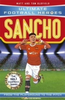 SANCHO (ULTIMATE FOOTBALL HEROES - THE NO.1 FOOTBALL SERIES): COLLECT THEM ALL! | 9781789464788 | MATT & TOM OLDFIELD 