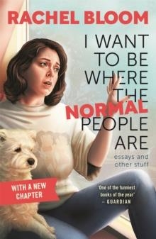 I WANT TO BE WHERE THE NORMAL PEOPLE ARE | 9781529354676 | RACHEL BLOOM