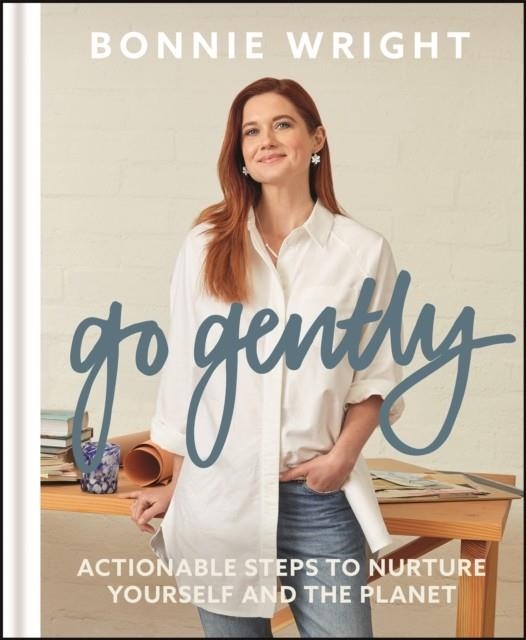 GO GENTLY: ACTIONABLE STEPS TO NURTURE YOURSELF AND THE PLANET | 9781529417418 | BONNIE WRIGHT