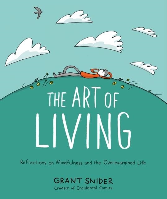 THE ART OF LIVING: REFLECTIONS ON MINDFULNESS AND THE OVEREXAMINED LIFE | 9781419753510 | GRANT SNIDER