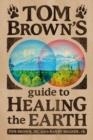 TOM BROWN'S GUIDE TO HEALING THE EARTH | 9780425257388 | TOM BROWN JR