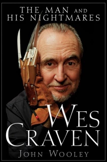 WES CRAVEN: THE MAN AND HIS NIGHTMARES | 9780470497500 | JOHN WOOLEY