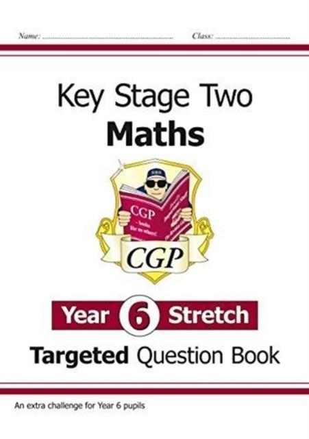 NEW KS2 MATHS TARGETED QUESTION BOOK: CHALLENGING MATHS - YEAR 6 STRETCH | 9781782945826 | CGP BOOKS