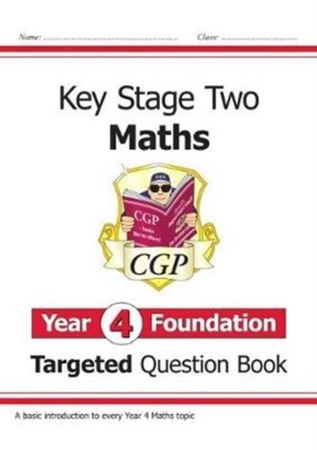 NEW KS2 MATHS TARGETED QUESTION BOOK: YEAR 4 FOUNDATION | 9781789080445 | CGP BOOKS