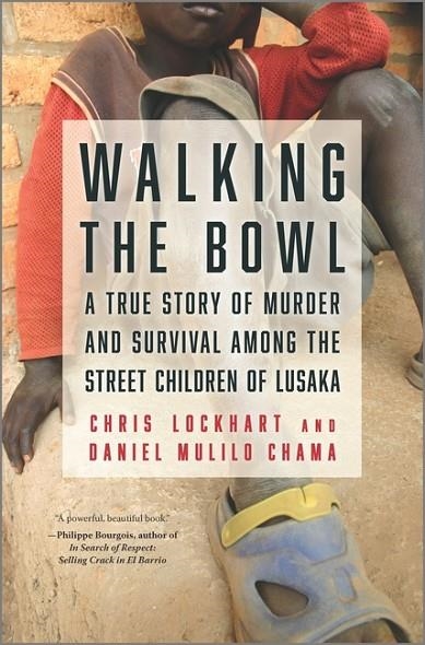 WALKING THE BOWL: A TRUE STORY OF MURDER AND SURVIVAL AMONG THE STREET CHILDREN OF LUSAKA | 9781335425744 |  LOCKHART, CHRIS, CHAMA, DANIEL MULILO