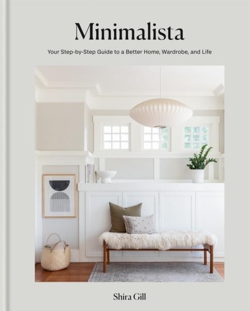 MINIMALISTA : YOUR STEP-BY-STEP GUIDE TO A BETTER HOME, WARDROBE AND LIFE | 9781784728175 | SHIRA GILL