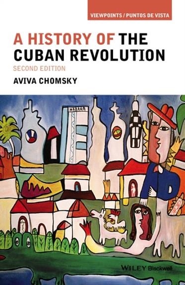 A HISTORY OF THE CUBAN REVOLUTION | 9781118942284 | HISTORY CUBAN REVOLUTION 2E P 