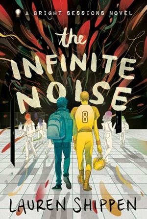 THE INFINITE NOISE: A BRIGHT SESSIONS NOVEL **REPRINTING** | 9781250297532 | LAUREN SHIPPEN