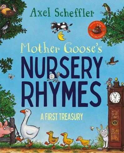 MOTHER GOOSE'S NURSERY RHYMES : A COMPLETE COLLECTION OF ALL YOUR FAVOURITES | 9781529055689 | AXEL SCHEFFLER