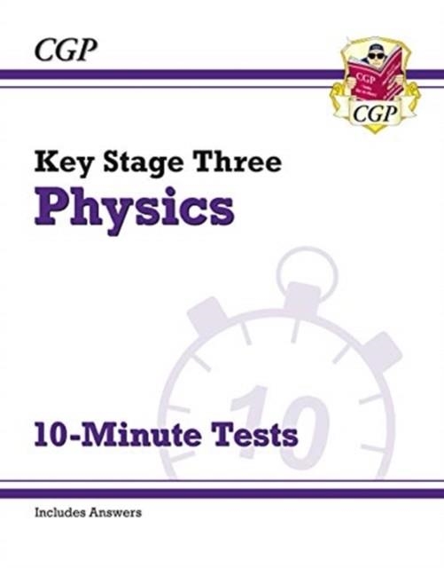 KS3 Physics 10-Minute Tests (with answers) | 9781789085815