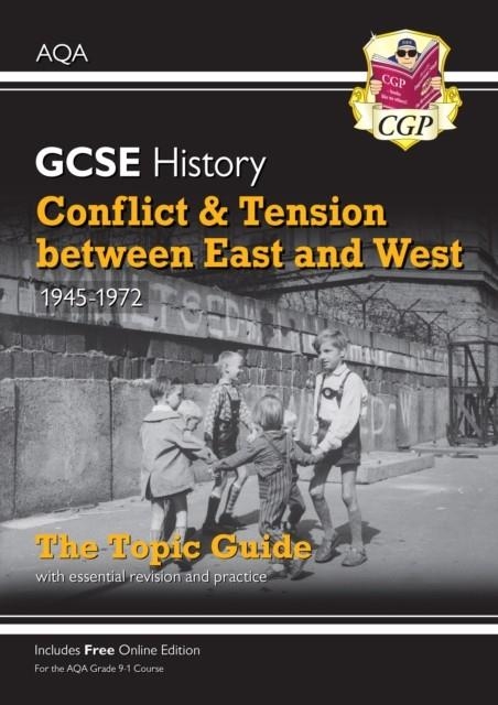 Grade 9-1 GCSE History AQA Topic Guide - Conflict and Tension Between East and West, 1945-1972 | 9781789083781