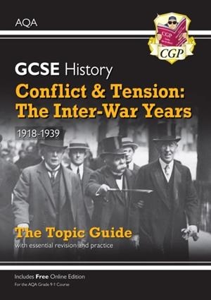 Grade 9-1 GCSE History AQA Topic Guide - Conflict and Tension: The Inter-War Years, 1918-1939 | 9781789082821
