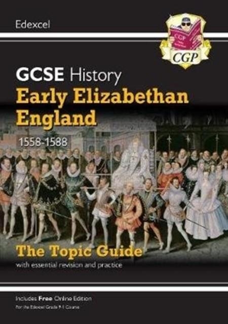 Grade 9-1 GCSE History Edexcel Topic Guide - Early Elizabethan England, 1558-88 | 9781789082906