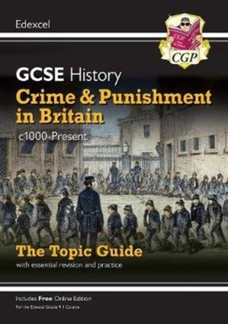 Grade 9-1 GCSE History Edexcel Topic Guide - Crime and Punishment in Britain, c1000-Present | 9781789082920