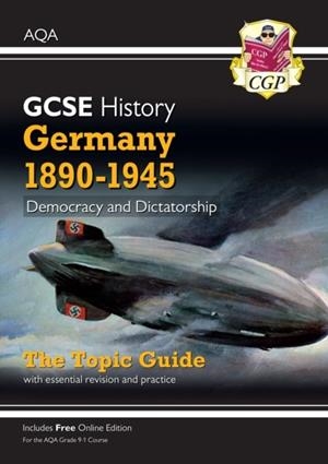 Grade 9-1 GCSE History AQA Topic Guide - Germany, 1890-1945: Democracy and Dictatorship | 9781789082814