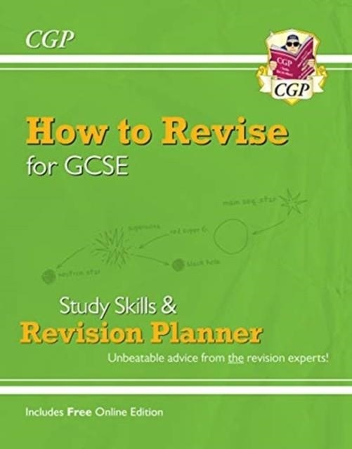 How to Revise for GCSE: Study Skills & Planner - from CGP, the Revision Experts (inc Online Edition) | 9781789082807