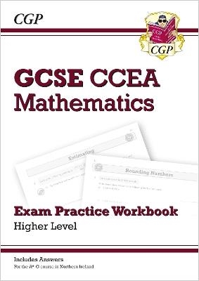 New CCEA GCSE Maths Exam Practice Workbook: Higher (includes Answers) | 9781789085648