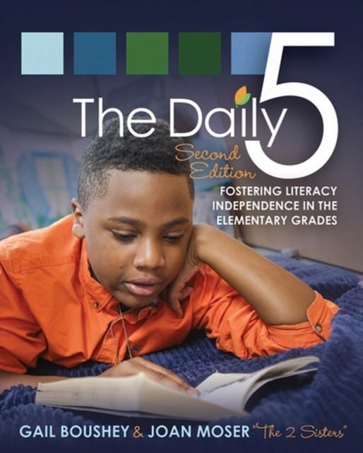THE DAILY FIVE (SECOND EDITION): FOSTERING LITERACY INDEPENDENCE IN THE ELEMENTARY GRADES  | 9781571109743 | GAIL BOUSHEY, JOAN MOSER
