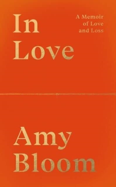 IN LOVE: A MEMOIR OF LOVE AND LOSS | 9781783788996 | AMY BLOOM