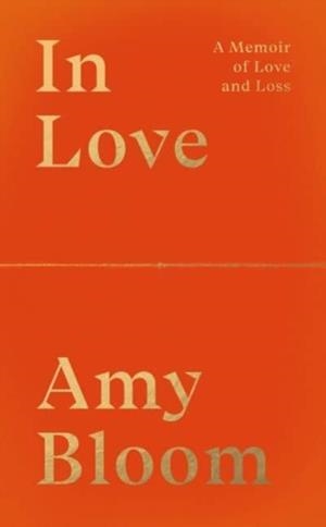 IN LOVE: A MEMOIR OF LOVE AND LOSS | 9781783788996 | AMY BLOOM