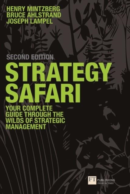 STRATEGY SAFARI: THE COMPLETE GUIDE THROUGH THE WILDS OF STRATEGIC MANAGEMENT | 9780273719588 | HENRY MINTZBERG, BRUCE AHLSTRAND, JOSEPH LAMPEL