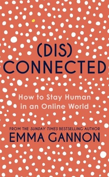 DISCONNECTED: HOW TO STAY HUMAN IN AN ONLINE WORLD | 9781529373127 | EMMA GANNON
