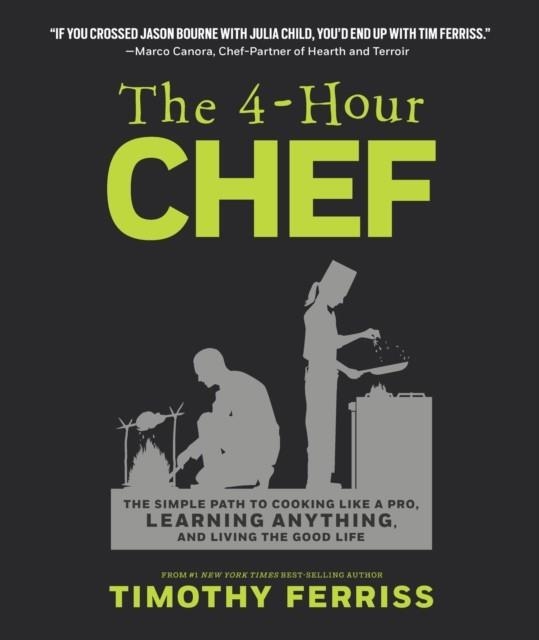 THE 4-HOUR CHEF : THE SIMPLE PATH TO COOKING LIKE A PRO, LEARNING ANYTHING, AND LIVING THE GOOD LIFE | 9781328519160 | TIMOTHY FERRISS