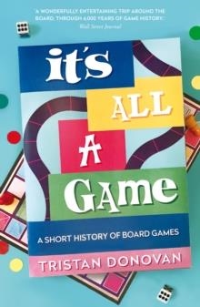 IT'S ALL A GAME: A SHORT HISTORY OF BOARD GAMES | 9781786494542 | TRISTAN DONOVAN